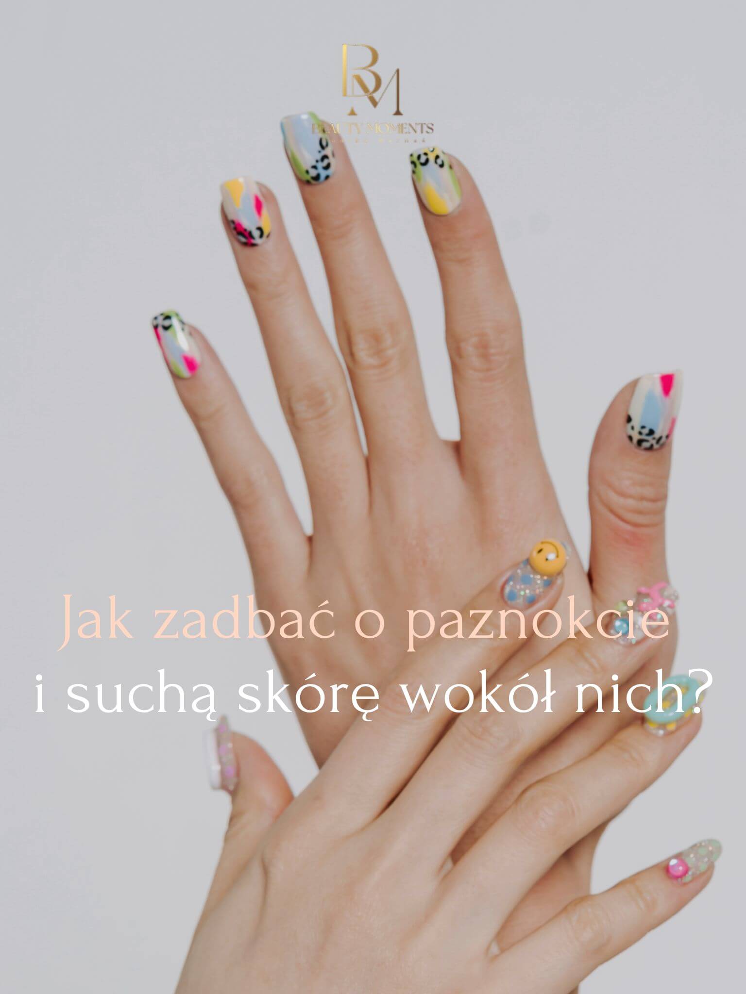 Jak zadbac o paznokcie i sucha skore wokol nich