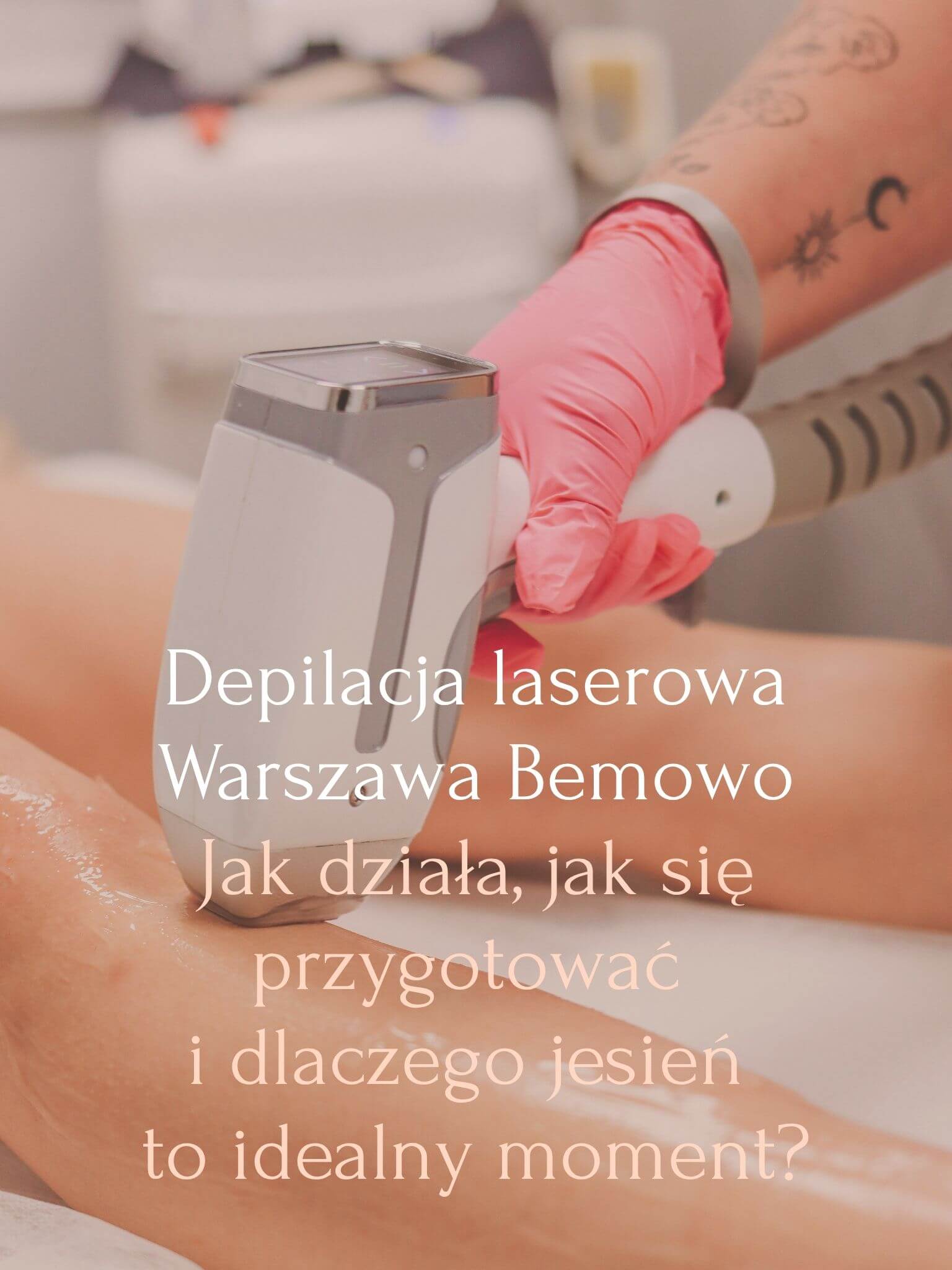 Depilacja laserowa Warszawa Bemowo - jak działa, jak się przygotować i dlaczego jesień to idealny moment - Berne Academy Warszawa Bemowo ul.Pełczyńskiego 14U14 Warszawa