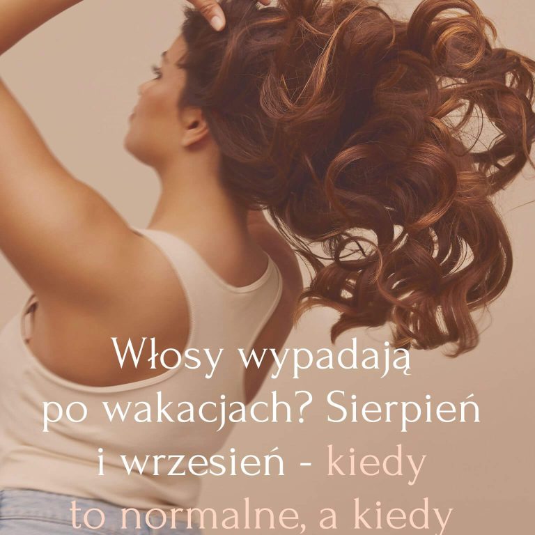 Włosy wypadają po wakacjach Sierpień i wrzesień - kiedy to normalne, a kiedy warto działać Berne Academy Warszawa